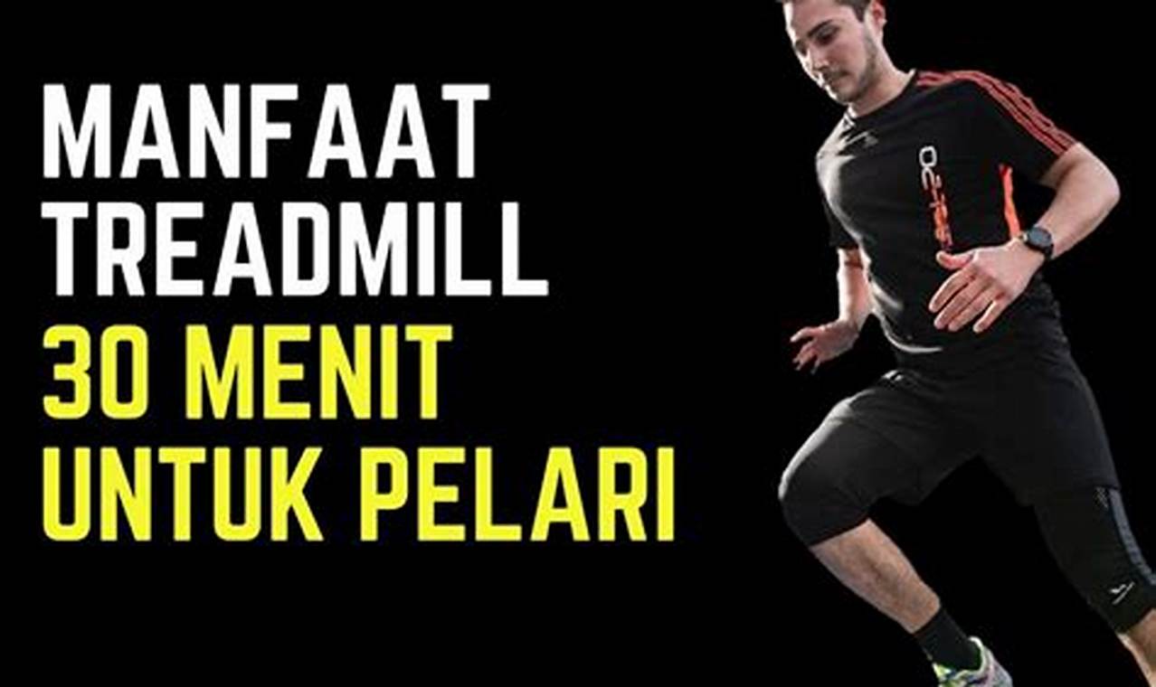 Temukan 7 Manfaat Treadmill 30 Menit yang Jarang Diketahui