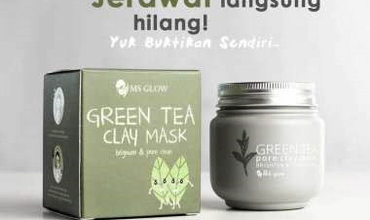 5 Manfaat Masker Teh Hijau Ms Glow yang Harus Kamu Tahu!