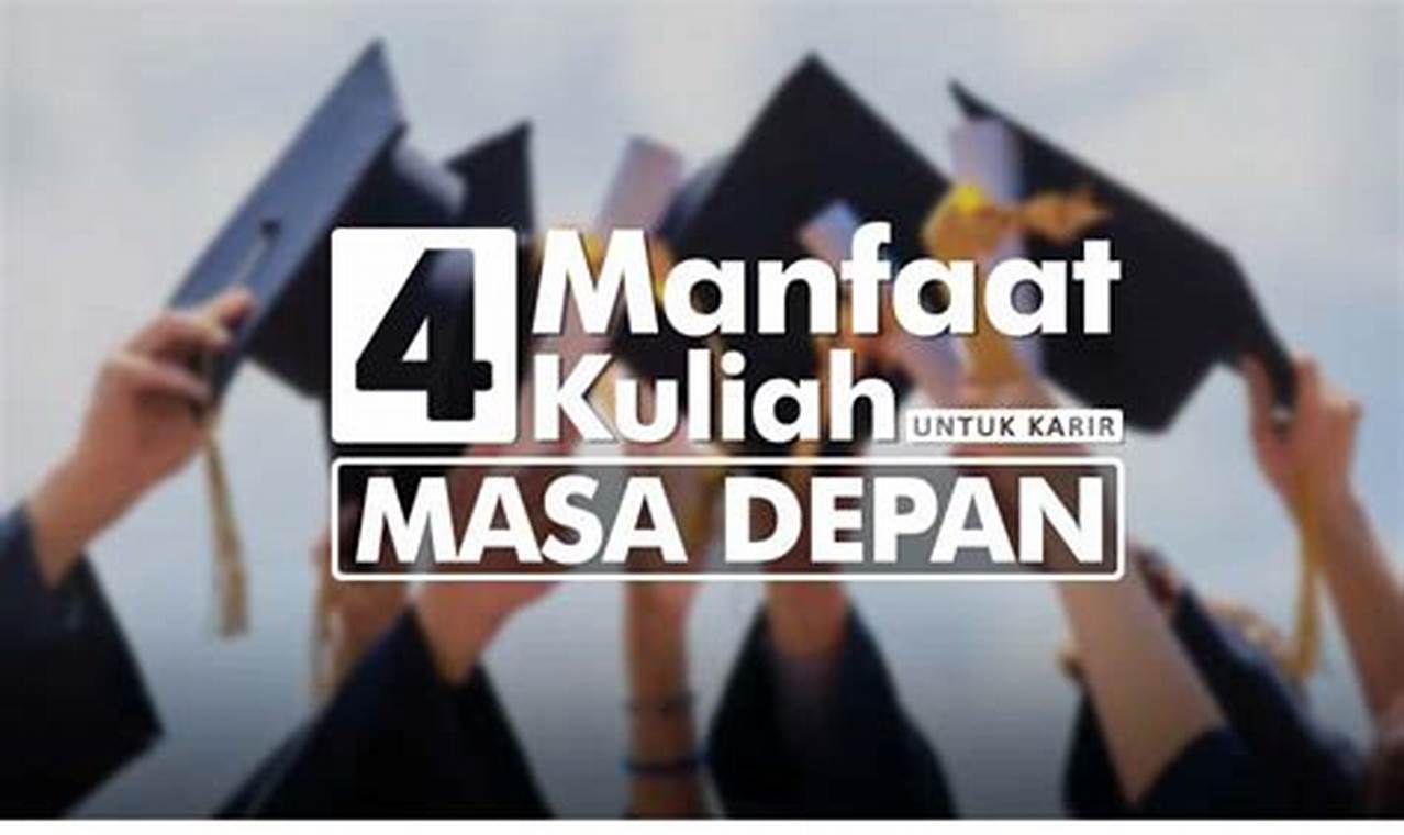 Temukan Manfaat Kuliah yang Jarang Diketahui, No. 5 Bikin Tercengang!