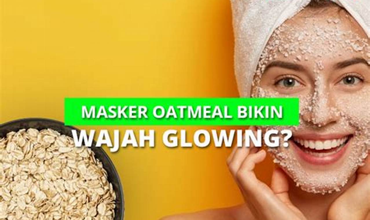 Temukan Manfaat Oatmeal yang Jarang Diketahui untuk Wajah Bopeng